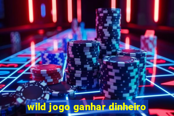 wild jogo ganhar dinheiro