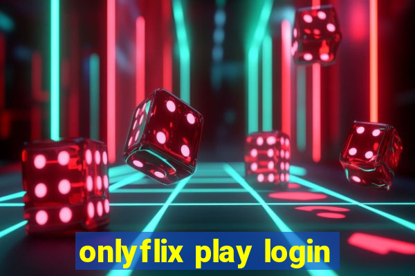 onlyflix play login