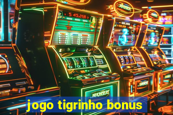 jogo tigrinho bonus