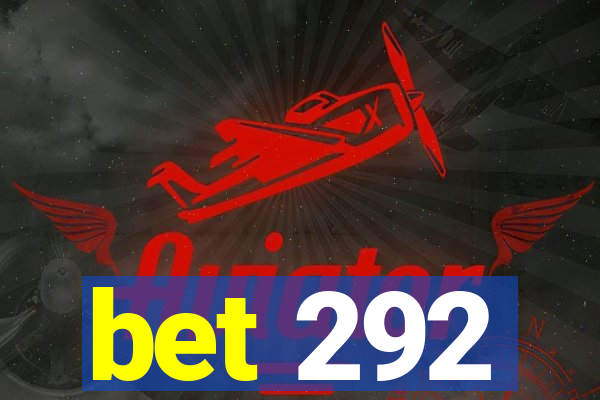 bet 292