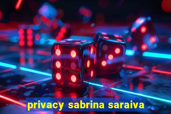 privacy sabrina saraiva