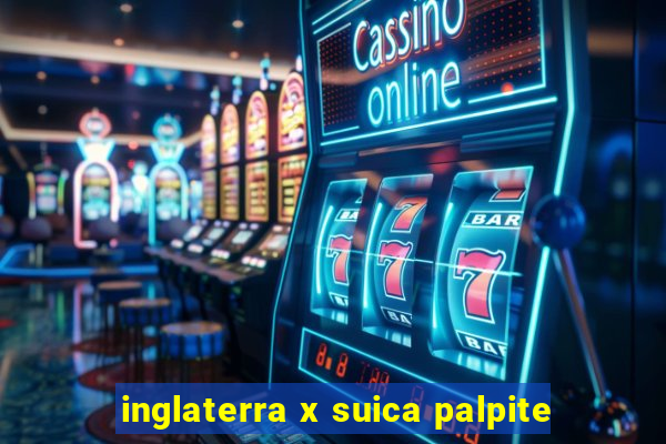 inglaterra x suica palpite