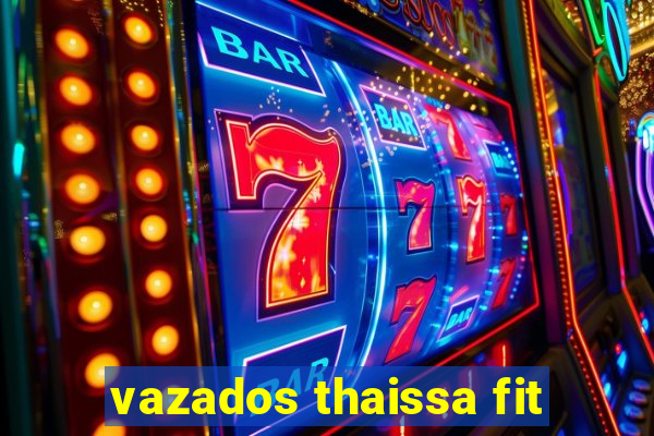 vazados thaissa fit