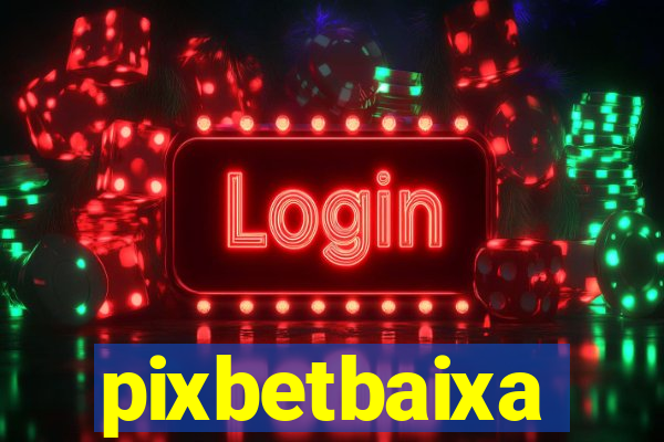 pixbetbaixa